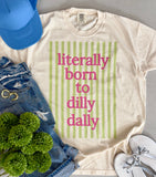 Literally Born To Dilly Dally